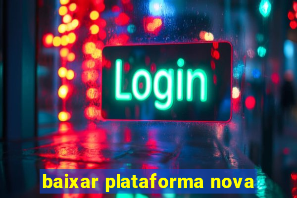 baixar plataforma nova